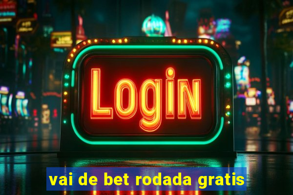 vai de bet rodada gratis